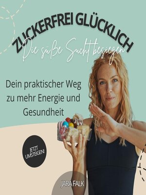 cover image of Zuckerfrei glücklich – Die süße Sucht besiegen